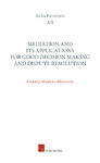 Mediation and its Applications for Good Decision Making and Dispute Resolution by Carrie Menkel-Meadow