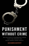 Punishment Without Crime: How Our Massive Misdemeanor System Traps the Innocent and Makes America More Unequal by Alexandra Natapoff