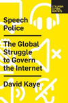 Speech Police: The Global Struggle to Govern the Internet by David Kaye