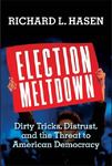 Election Meltdown: Dirty Tricks, Distrust, and the Threat to American Democracy by Richard Hasen