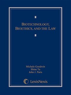 Biotechnology, Bioethics & the Law