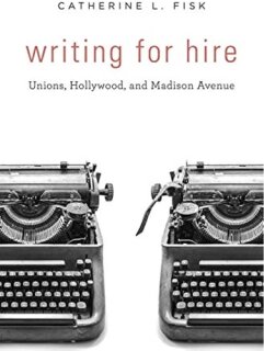 Writing for Hire: Unions, Hollywood, and Madison Avenue