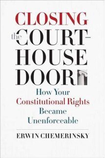 Closing the Courthouse Door: How Your Constitutional Rights Become Unenforceable