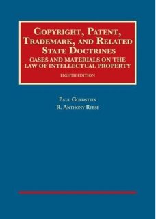 Copyright, Patent, Trademark, and Related State Doctrines: Cases and Materials on the Law of Intellectual Property
