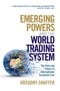Emerging Powers and the World Trading System: The Past and Future of International Economic Law